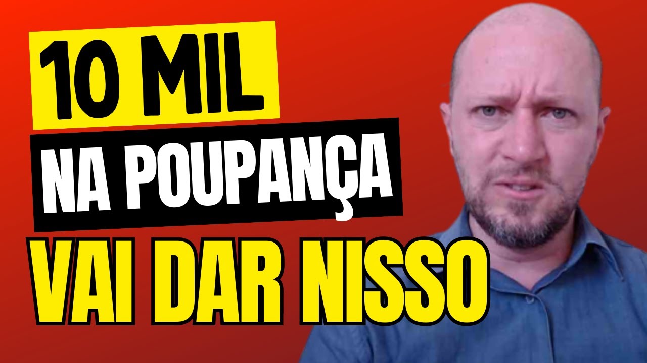 SE VOCÊ INVESTIR 10 MIL REAIS NA POUPANÇA VAI ACONTECER ISSO