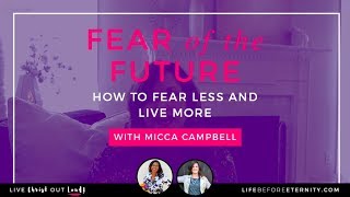 Fear of the Future: Fear Less and Live More with Micca Campbell