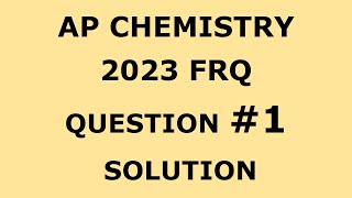 AP Chemistry 2023 FRQ Question #1 Solution