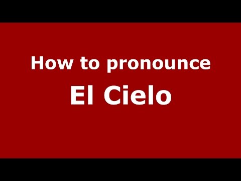 How to pronounce El Cielo