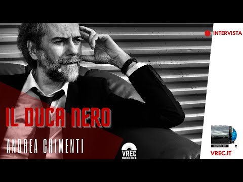 IL DUCA NERO - Andrea Chimenti [intervista a cura di Marco Olivotto]