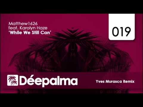 Matthew1626 feat. Karolyn Haze - While We Still Can (Yves Murasca Remix)