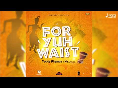 Mr Legz x Teddy Rhymez - For Yuh Waist "2019 Soca" (Official Audio)