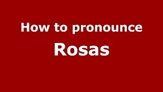 How to pronounce Rosas