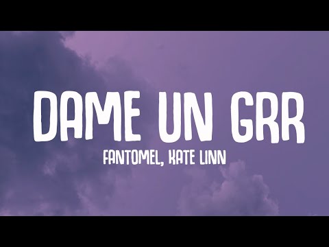 DAME UN GRR (lyrics) - Fantomel, Kate Linn