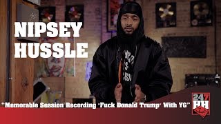 Nipsey Hussle - Memorable Session Recording "Fuck Donald Trump" With YG (247HH Exclusive)