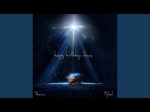 happy birthday Jesus (feat. Mykel.)