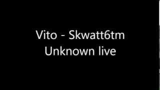 Vito - Skwatt 6tm - Unknown Live