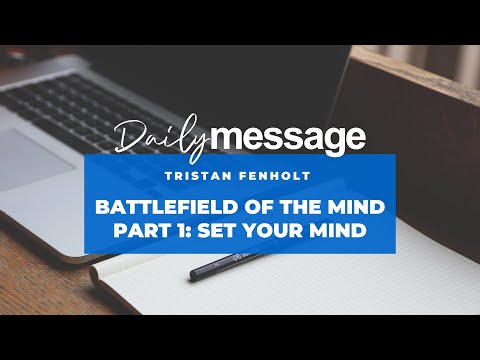DAILY MESSAGE with Tristan Fenholt | "Battlefield of the Mind Part 1: Set Your MInd"