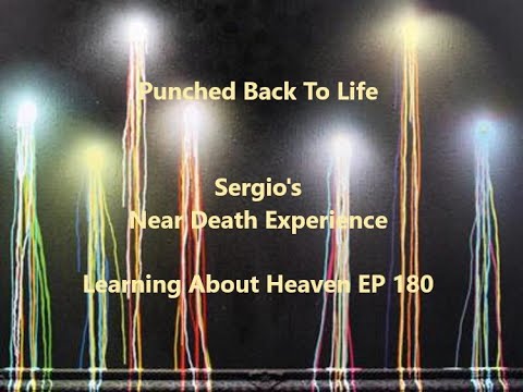"Punched Back To Life" Sergio's Near Death Experience #nde - Learning About Heaven EP 180