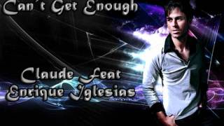 Claude Ft. Enrique Iglesias - Can&#39;t Get Enough