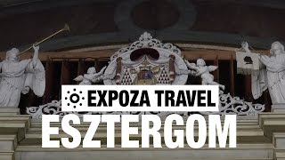 Esztergom (Hungary) Vacation Travel Video Guide