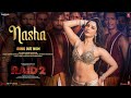 RAID 2 NASHA Song Tamannaah B Ajay Devgn Riteish D Jasmine S Sachet T Jaani Bhushan K