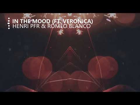 Henri PFR & Romeo Blanco - In The Mood (feat. Veronica)