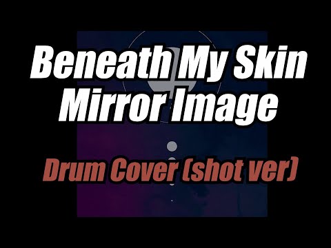 Beneath My Skin / Mirror Image - Drum cover ( shot ver)