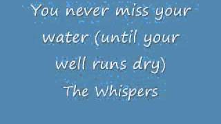You never miss your water (til your well runs dry) - The Whispers
