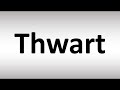 How to Pronounce Thwart