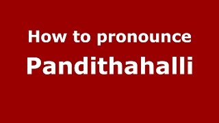 How to pronounce Pandithahalli