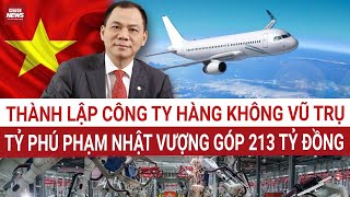 Nóng: Tỷ phú Phạm Nhật Vượng lập công ty hàng không vũ trụ VinSpace | VTC News 