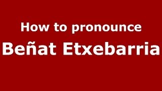 How to pronounce Beñat Etxebarria