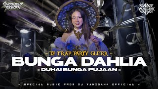 Download lagu DJ TRAP BUNGA DAHLIA MIDDLE CETUS TERBARU 2026 || VANZGANK  mp3