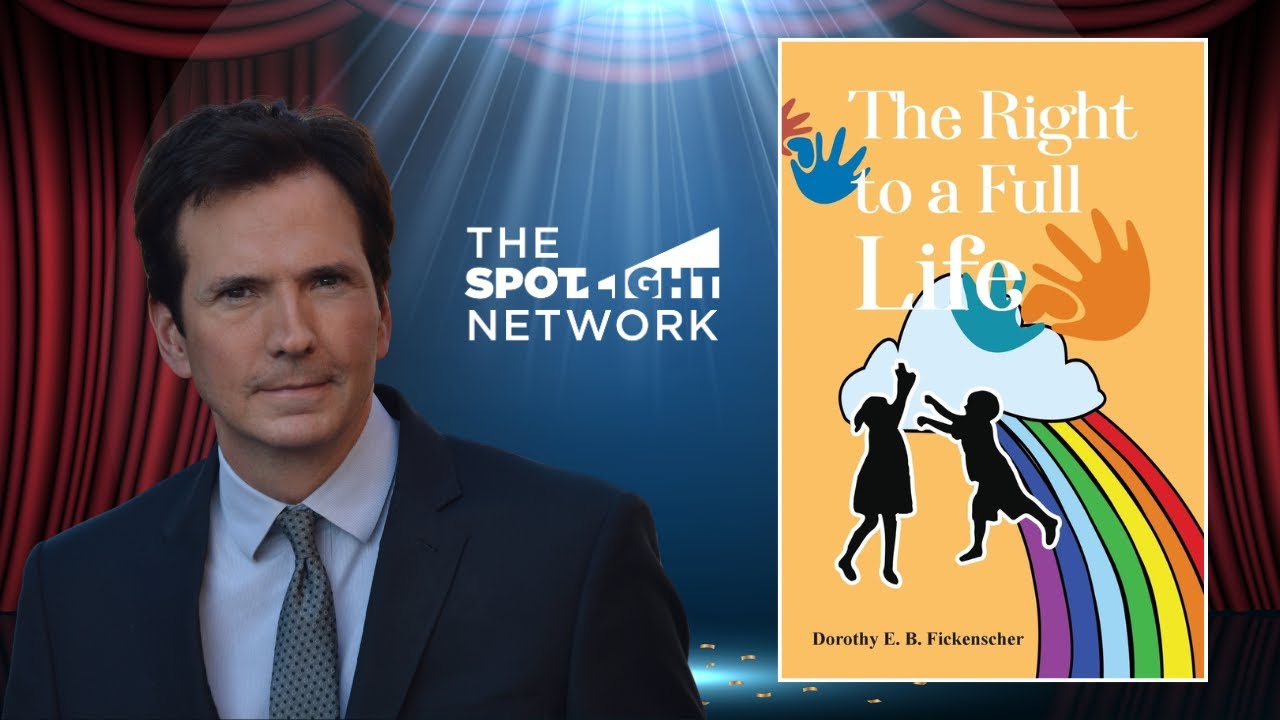The Spotlight Network On The Right to a Full Life by Dorothy E.  B. Fickenscher
