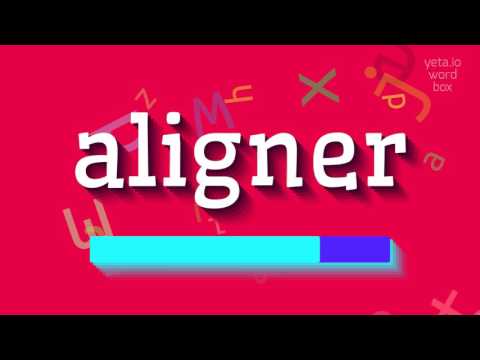 ALIGNER - HOW TO PRONOUNCE ALIGNER?
