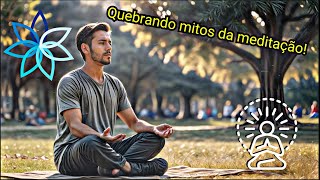 10 Mitos Sobre a MEDITAÇÃO Que Você Ainda Acredita!