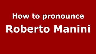 How to pronounce Roberto Manini