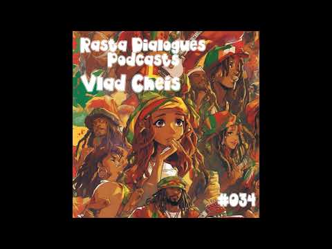 Vlad Cheis - Rasta Dialogues Podcast # 034