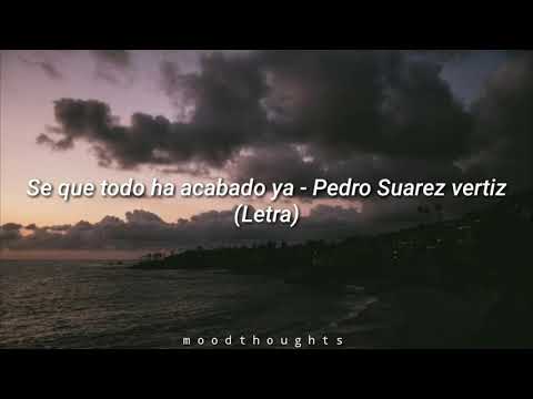 Se que todo ha acabado ya - Pedro Suarez Vertiz ( Letra )