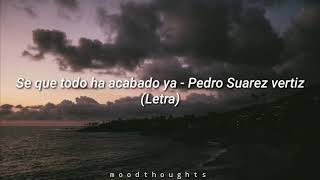 Se que todo ha acabado ya - Pedro Suarez Vertiz ( Letra )