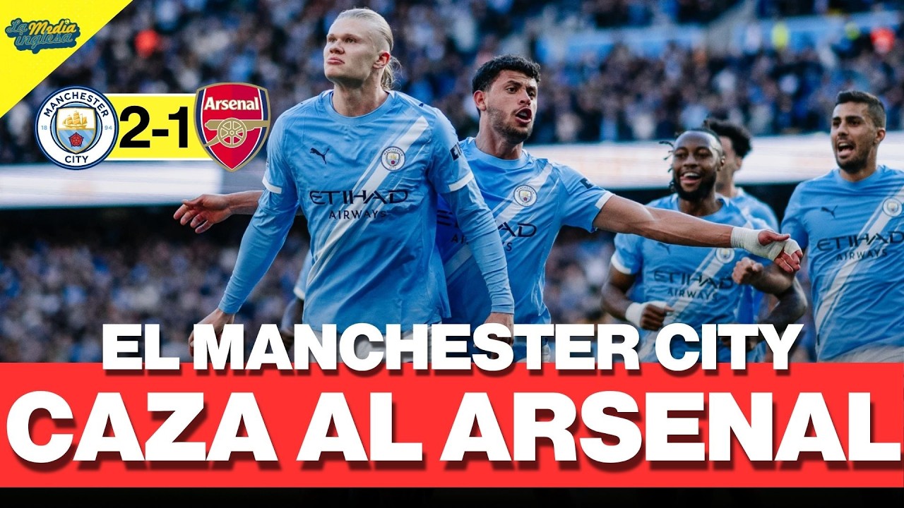 TIEMBLA EL ARSENAL: EL MANCHESTER CITY YA ESTÁ AQUÍ | MANCHESTER CITY 2-1 ARSENAL