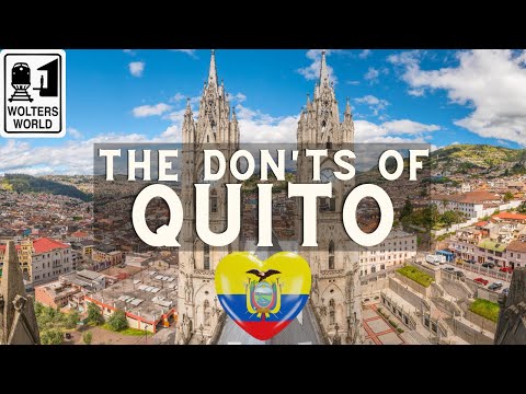 Quito: The Don'ts of Visiting Quito, Ecuador