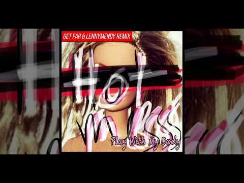 Hot Messs - Play With My Body [Get Far & LENNYMENDY Remix]