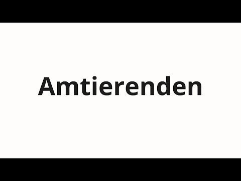 How to pronounce Amtierenden
