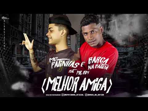 MC PATINHAS E BARCA NA BATIDA FEAT MR BIM - MELHOR AMIGA