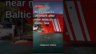 Russia warns Denmark after near miss in Baltic Sea