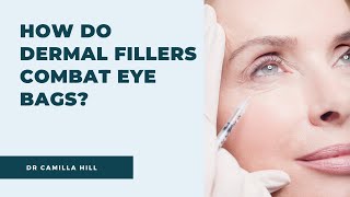 How do Dermal Fillers Combat Eye Bags? | Dr Camilla Hill