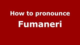 How to pronounce Fumaneri