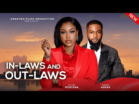 IN-LAWS AND OUT-LAWS - NEW MOVIE - starring UCHE MONTANA, NY ADDAE - LATEST NOLLYWOOD MOVIE 2025