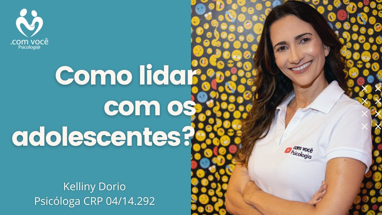 Adolescentes Como lidar com eles -  Psicóloga Kelliny Dório