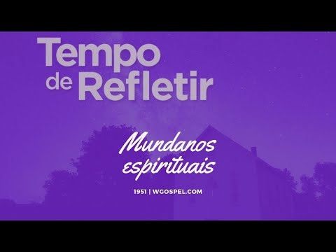 Tempo de Refletir 1951 - Mundanos espirituais