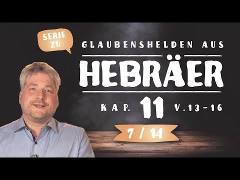 Sich nach himmlischen Dingen ausstrecken (Heb 11,13-16)