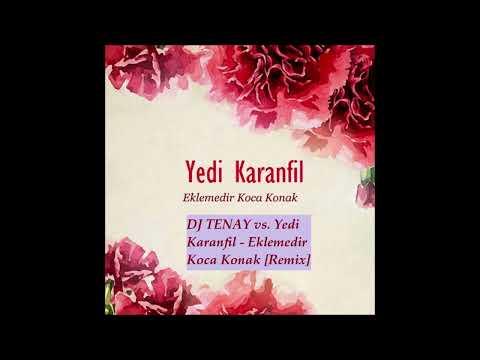DJ TENAY vs. Yedi Karanfil - Eklemedir Koca Konak [Remix]