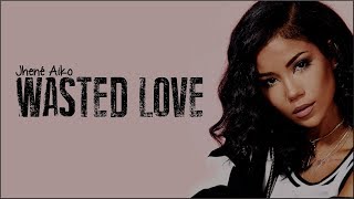 Jhené Aiko - Wasted Love (Lyrics)