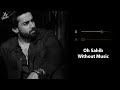 Oh Sahib Without Music Vocals Only Adnan Dhool Abdullahpur Ka Devdas Now Vocals
