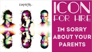 Icon For Hire Im Sorry About Your Parents HD Lyric Video
