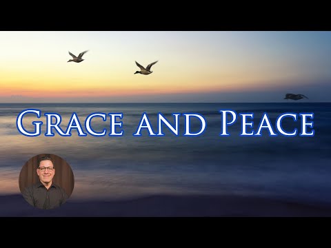 What is Grace? Part 4: The Power of Grace and Peace