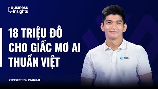 Business Insights #67 | 18 triệu đô cho giấc mơ AI thuần Việt | Hiệp Nguyễn (COO), AI Hay